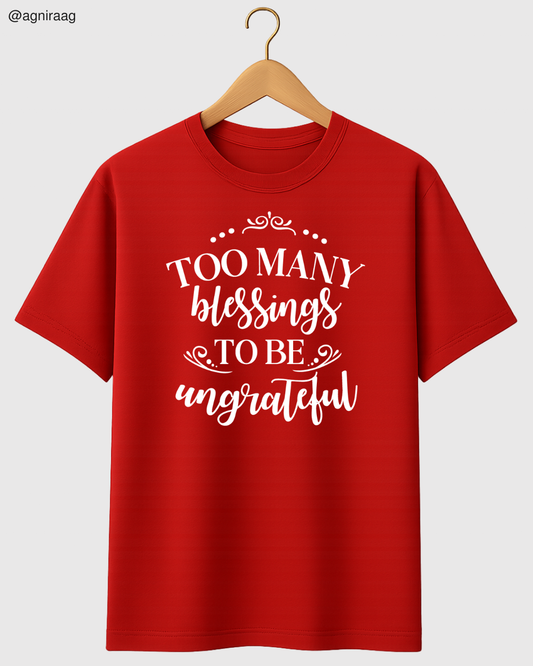 Too Many Blessings To Be Ungrateful β Gratitude Graphic T-Shirt