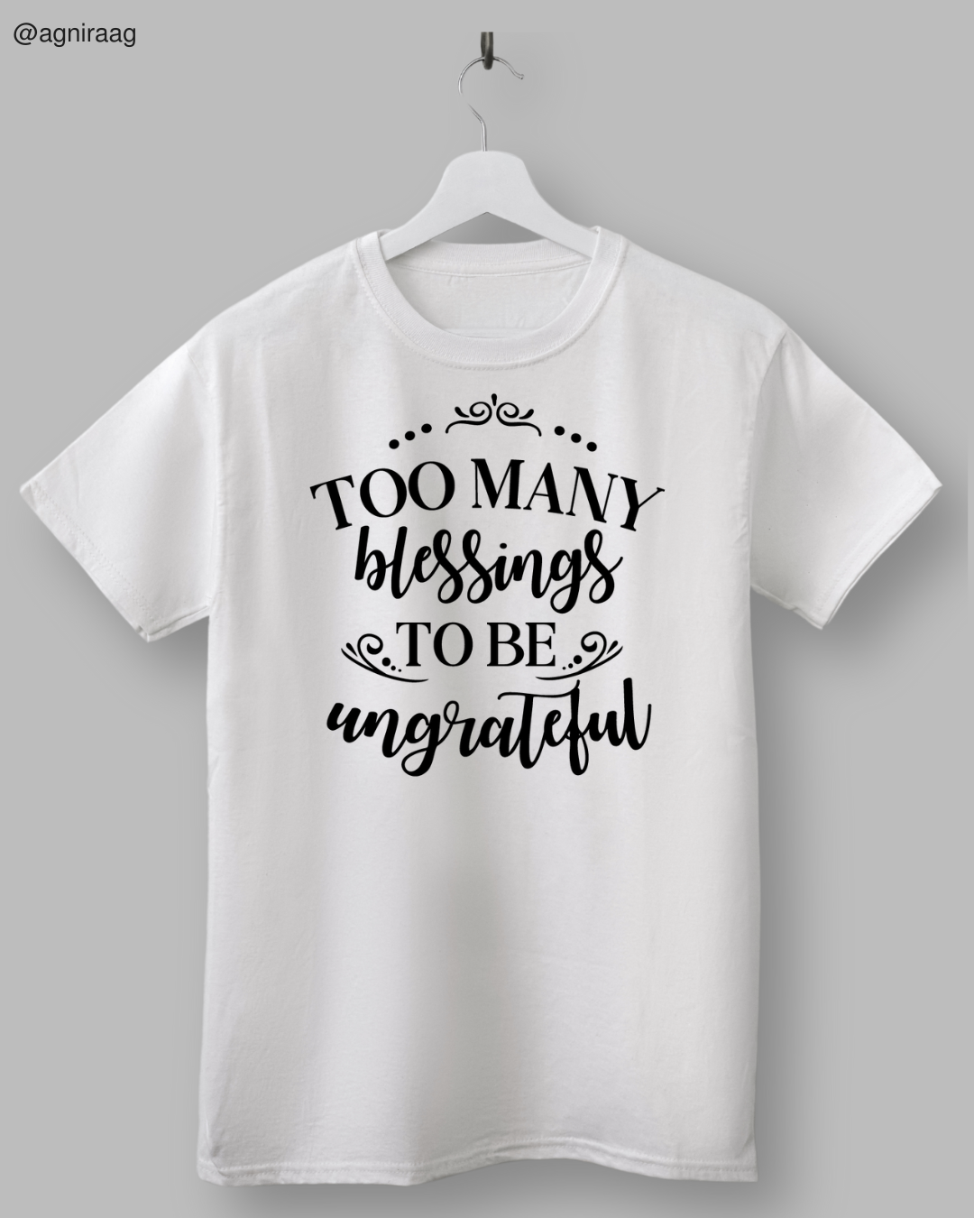 Too Many Blessings To Be Ungrateful – Gratitude Graphic T-Shirt