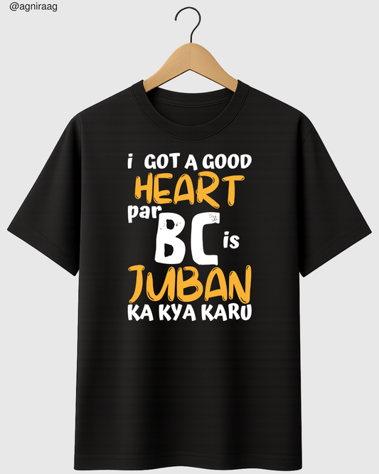 I Have a Good Heart But BC Jubaan Ka Kya Karu – Savage Streetwear