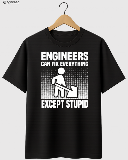 Engineers Fix Everything (Except Stupid)