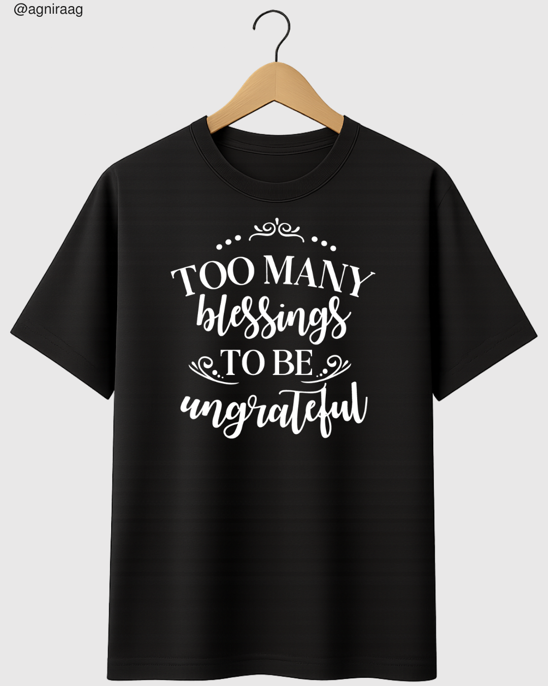 Too Many Blessings To Be Ungrateful – Gratitude Graphic T-Shirt