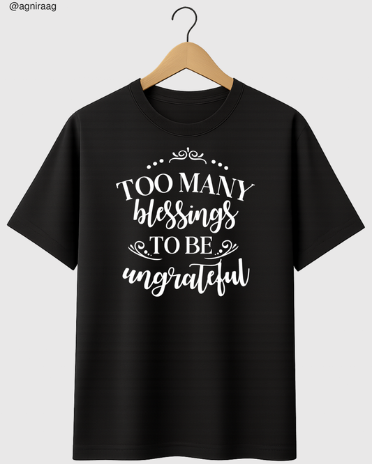 Too Many Blessings To Be Ungrateful – Gratitude Graphic T-Shirt